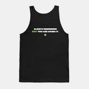 Always Remember WHY you are Doing It Tank Top